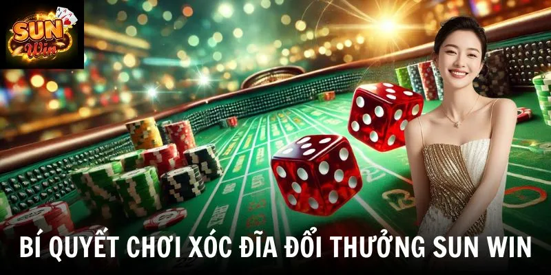 Bí quyết chơi xóc đĩa đổi thưởng SUN WIN