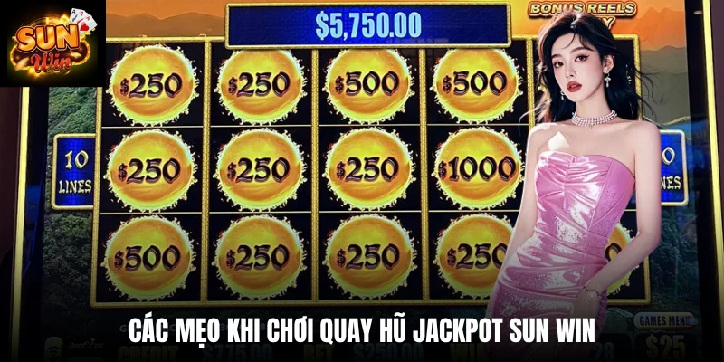 Các mẹo khi chơi quay hũ Jackpot SUN WIN