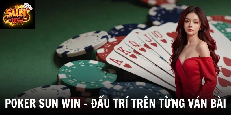 Poker Sun Win - Mẹo Chơi Hay Không Phải Ai Cũng Biết
