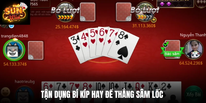 Tận dụng bí kíp hay để thắng Sâm lốc 