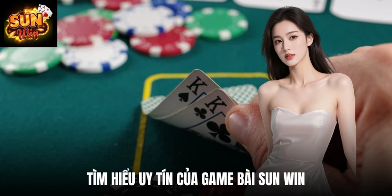 Tìm hiểu uy tín của game bài SUN WIN