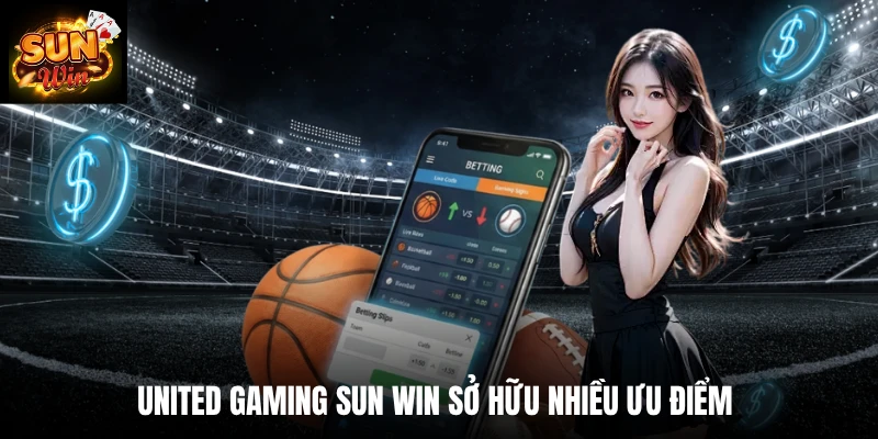 United Gaming SUN WIN sở hữu nhiều ưu điểm 